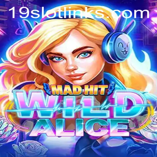 MadHitWildAlice: A New Adventure in the World of 19 SLOT Gaming